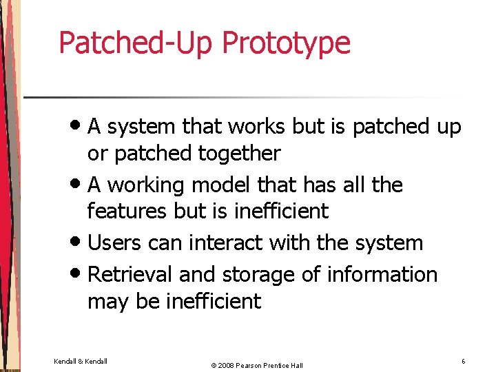 Patched-Up Prototype • A system that works but is patched up or patched together