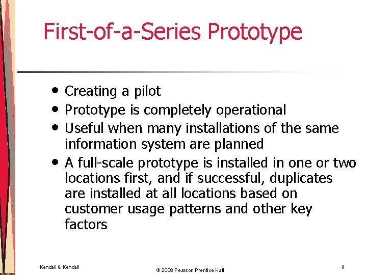 First-of-a-Series Prototype • • Creating a pilot Prototype is completely operational Useful when many