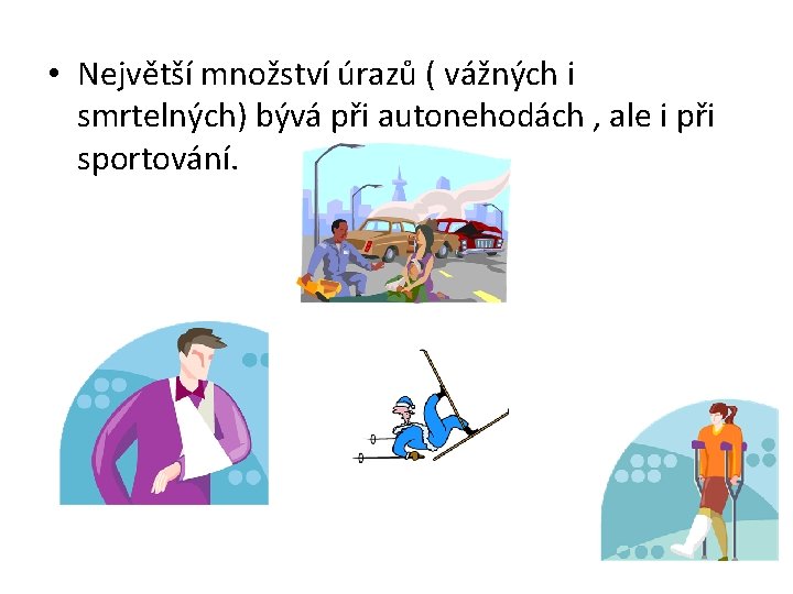  • Největší množství úrazů ( vážných i smrtelných) bývá při autonehodách , ale