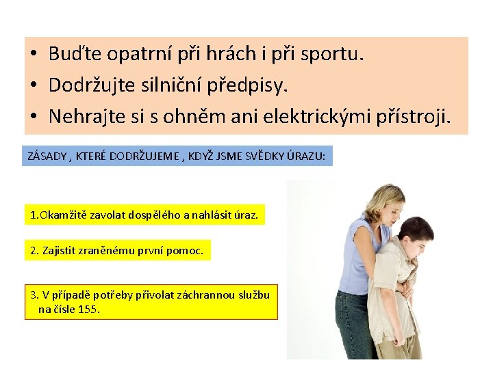  • Buďte opatrní při hrách i při sportu. • Dodržujte silniční předpisy. •