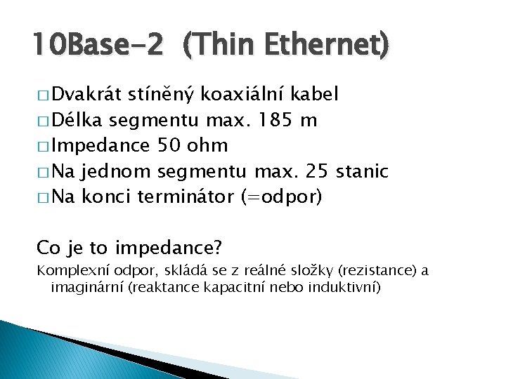 10 Base-2 (Thin Ethernet) � Dvakrát stíněný koaxiální kabel � Délka segmentu max. 185