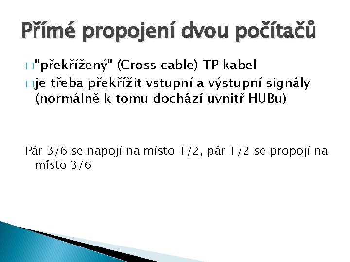 Přímé propojení dvou počítačů � "překřížený" (Cross cable) TP kabel � je třeba překřížit