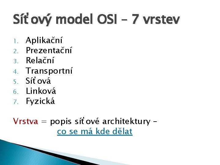 Síťový model OSI – 7 vrstev 1. 2. 3. 4. 5. 6. 7. Aplikační