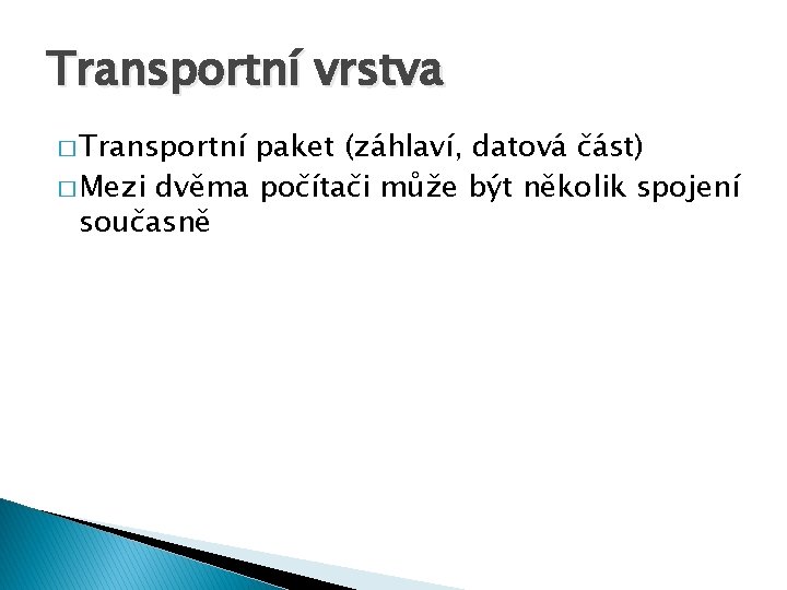 Transportní vrstva � Transportní paket (záhlaví, datová část) � Mezi dvěma počítači může být
