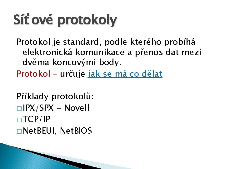 Síťové protokoly Protokol je standard, podle kterého probíhá elektronická komunikace a přenos dat mezi