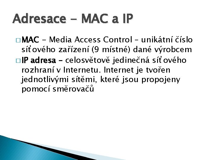 Adresace - MAC a IP � MAC - Media Access Control – unikátní číslo