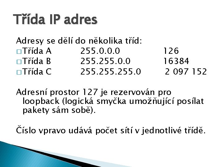 Třída IP adres Adresy se dělí do několika tříd: � Třída A 255. 0.