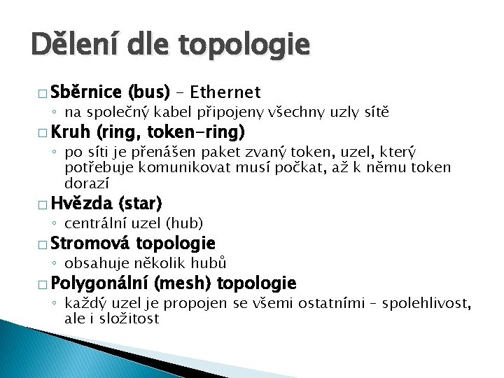 Dělení dle topologie � Sběrnice (bus) – Ethernet ◦ na společný kabel připojeny všechny