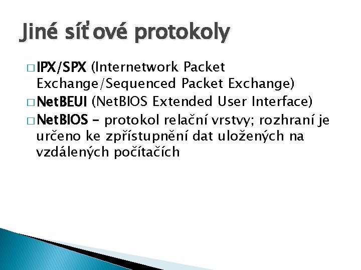 Jiné síťové protokoly � IPX/SPX (Internetwork Packet Exchange/Sequenced Packet Exchange) � Net. BEUI (Net.