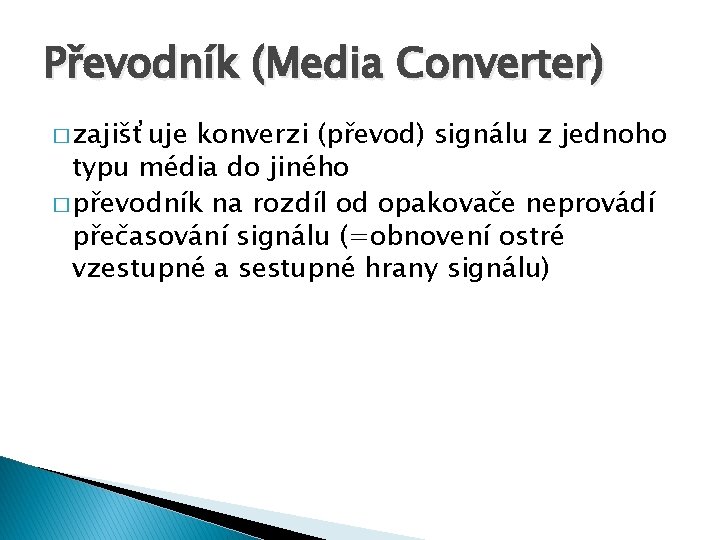 Převodník (Media Converter) � zajišťuje konverzi (převod) signálu z jednoho typu média do jiného