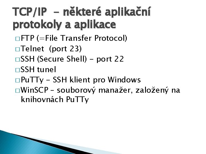 TCP/IP - některé aplikační protokoly a aplikace � FTP (=File Transfer Protocol) � Telnet