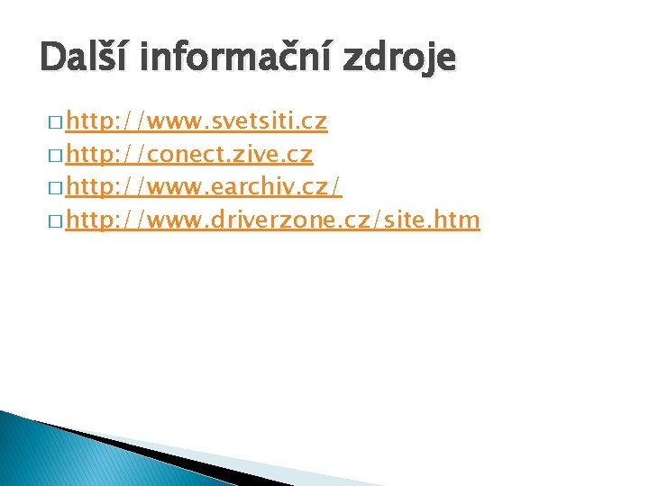 Další informační zdroje � http: //www. svetsiti. cz � http: //conect. zive. cz �
