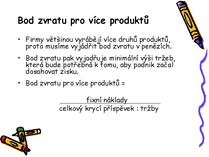 Bod zvratu pro více produktů • Firmy většinou vyrábějí více druhů produktů, proto musíme