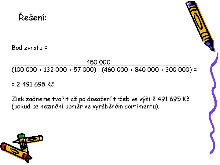 Řešení: Bod zvratu = 450 000 (100 000 + 132 000 + 57 000)