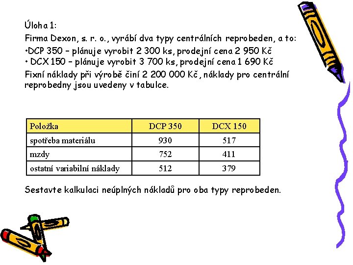 Úloha 1: Firma Dexon, s. r. o. , vyrábí dva typy centrálních reprobeden, a