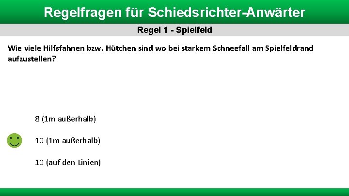 Regelfragen für Schiedsrichter-Anwärter Regel 1 - Spielfeld Wie viele Hilfsfahnen bzw. Hütchen sind wo