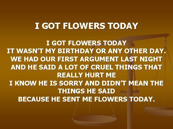 I GOT FLOWERS TODAY IT WASN’T MY BIRTHDAY OR ANY OTHER DAY. WE HAD