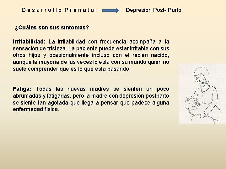 Desarrollo Prenatal Depresión Post- Parto ¿Cuáles son sus síntomas? Irritabilidad: La irritabilidad con frecuencia