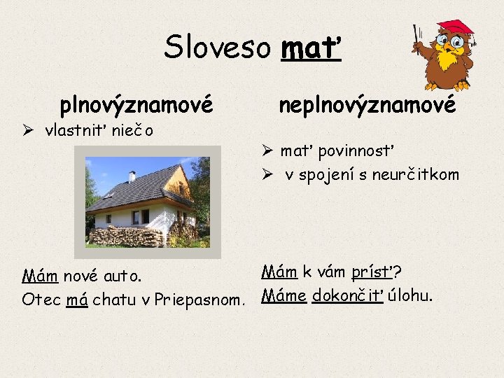 Sloveso mať plnovýznamové Ø vlastniť niečo neplnovýznamové Ø mať povinnosť Ø v spojení s