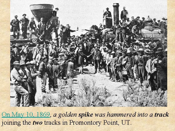 On May 10, 1869, a golden spike was hammered into a track joining the