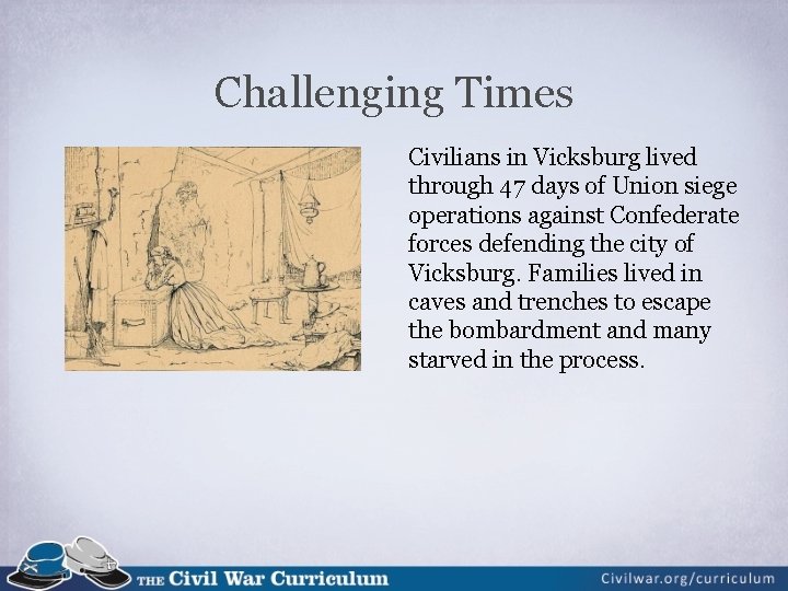  Challenging Times Civilians in Vicksburg lived through 47 days of Union siege operations