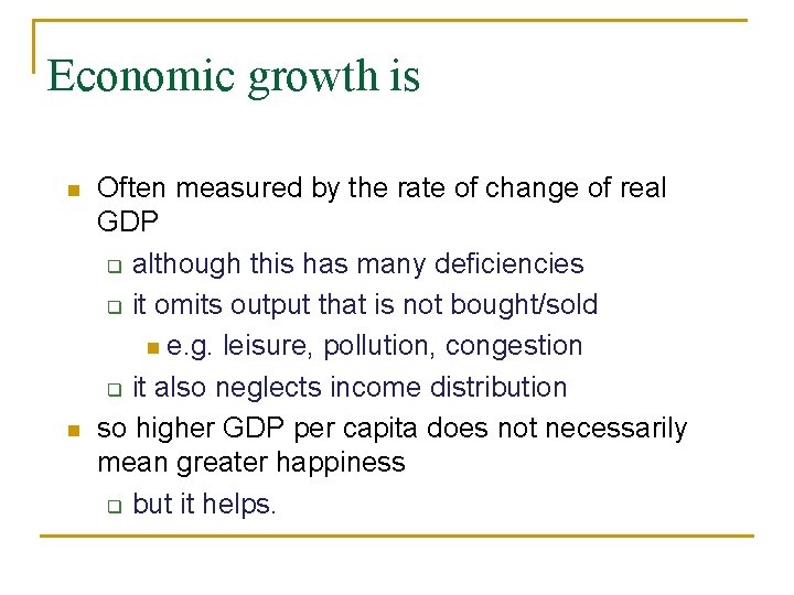 Economic growth is n n Often measured by the rate of change of real