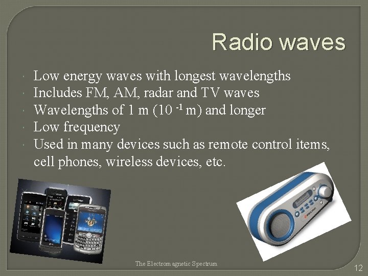 Radio waves Low energy waves with longest wavelengths Includes FM, AM, radar and TV