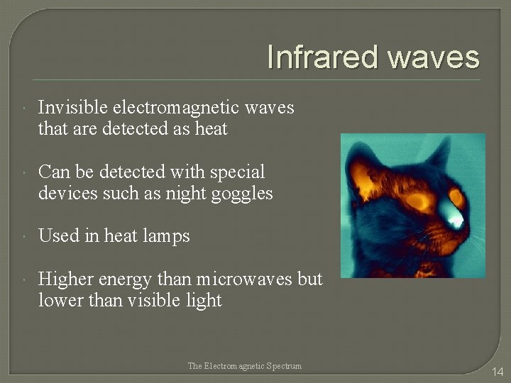 Infrared waves Invisible electromagnetic waves that are detected as heat Can be detected with