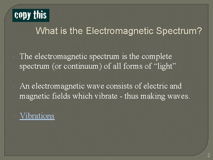 What is the Electromagnetic Spectrum? The electromagnetic spectrum is the complete spectrum (or continuum)