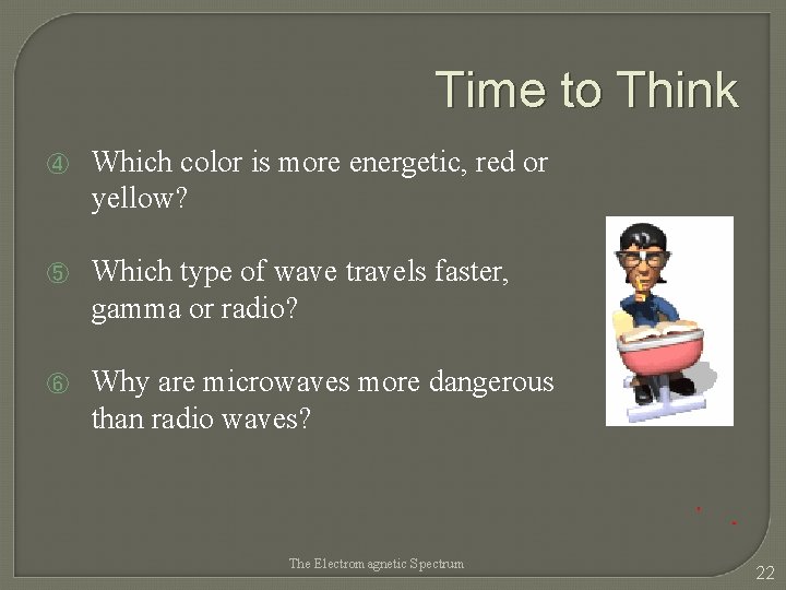 Time to Think ④ Which color is more energetic, red or yellow? ⑤ Which