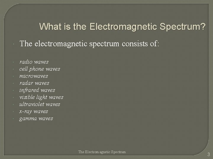What is the Electromagnetic Spectrum? The electromagnetic spectrum consists of: radio waves cell phone