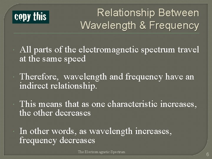 Relationship Between Wavelength & Frequency All parts of the electromagnetic spectrum travel at the