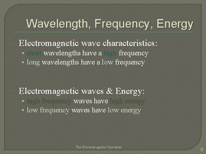 Wavelength, Frequency, Energy Electromagnetic wave characteristics: • short wavelengths have a high frequency •
