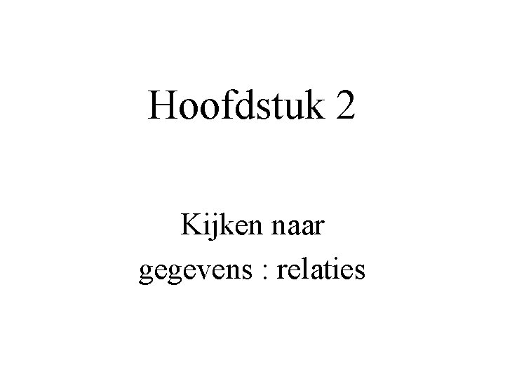 Hoofdstuk 2 Kijken naar gegevens : relaties 