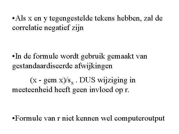  • Als x en y tegengestelde tekens hebben, zal de correlatie negatief zijn