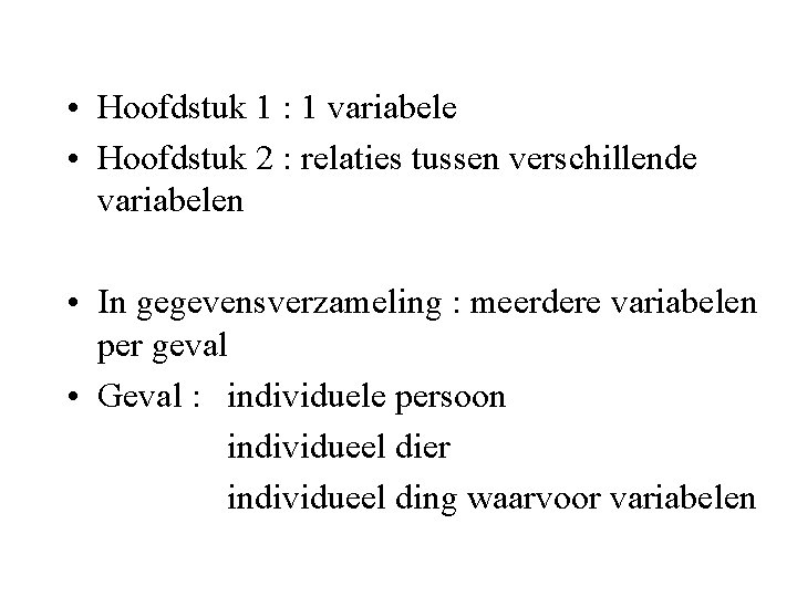  • Hoofdstuk 1 : 1 variabele • Hoofdstuk 2 : relaties tussen verschillende