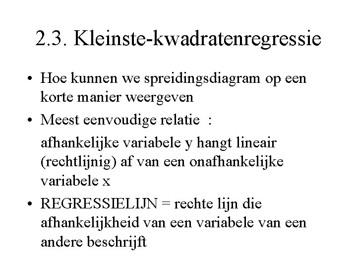 2. 3. Kleinste-kwadratenregressie • Hoe kunnen we spreidingsdiagram op een korte manier weergeven •