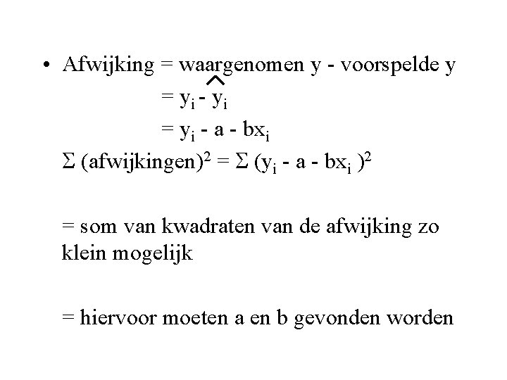  • Afwijking = waargenomen y - voorspelde y = yi - yi =