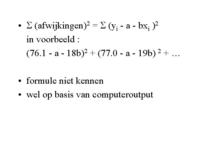  • (afwijkingen)2 = (yi - a - bxi )2 in voorbeeld : (76.