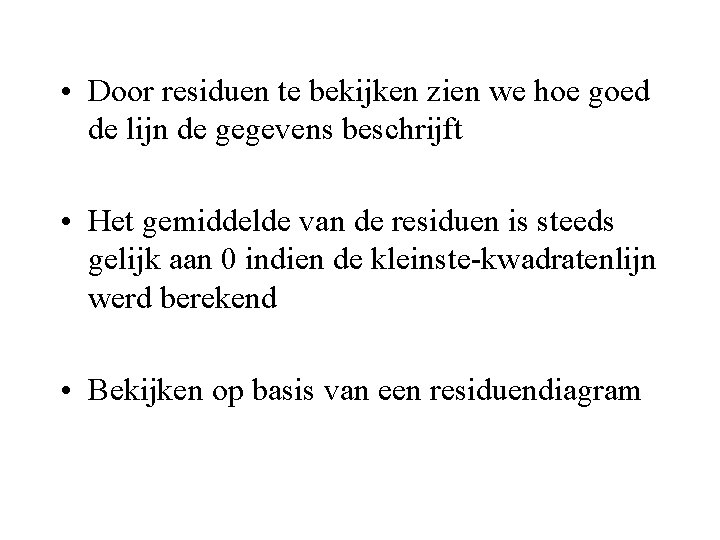  • Door residuen te bekijken zien we hoe goed de lijn de gegevens