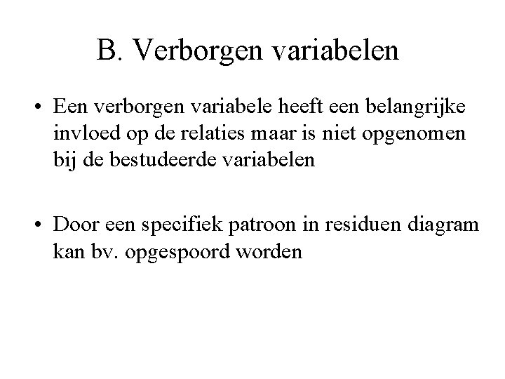 B. Verborgen variabelen • Een verborgen variabele heeft een belangrijke invloed op de relaties