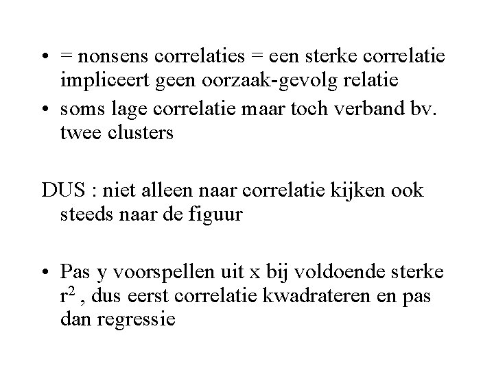  • = nonsens correlaties = een sterke correlatie impliceert geen oorzaak-gevolg relatie •