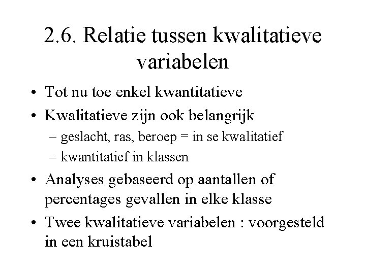 2. 6. Relatie tussen kwalitatieve variabelen • Tot nu toe enkel kwantitatieve • Kwalitatieve