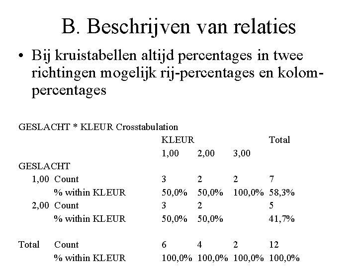 B. Beschrijven van relaties • Bij kruistabellen altijd percentages in twee richtingen mogelijk rij-percentages
