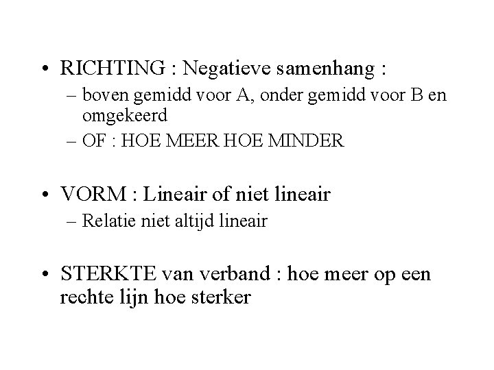  • RICHTING : Negatieve samenhang : – boven gemidd voor A, onder gemidd