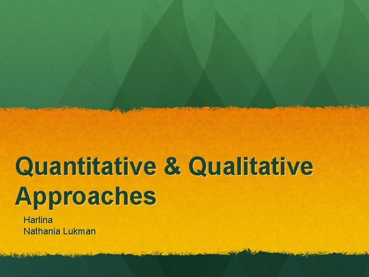 Quantitative & Qualitative Approaches Harlina Nathania Lukman 