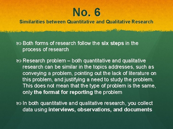 No. 6 Similarities between Quantitative and Qualitative Research Both forms of research follow the