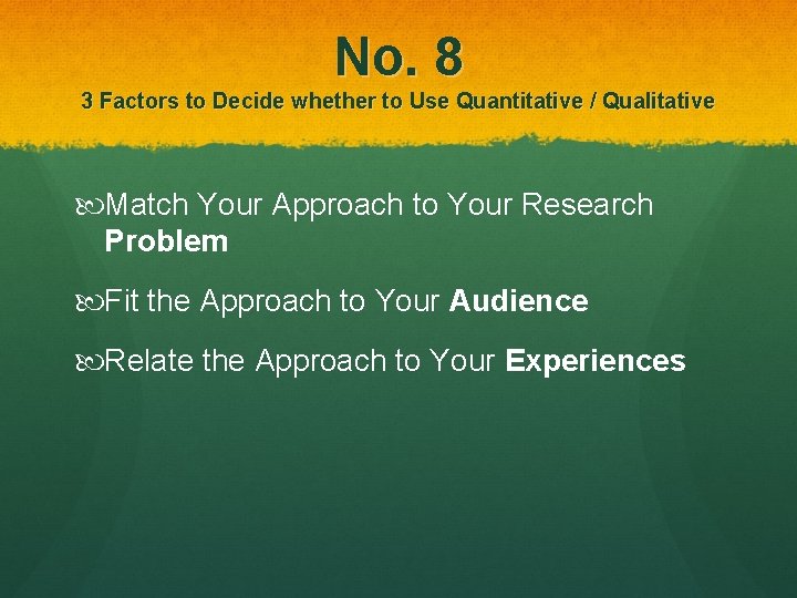No. 8 3 Factors to Decide whether to Use Quantitative / Qualitative Match Your