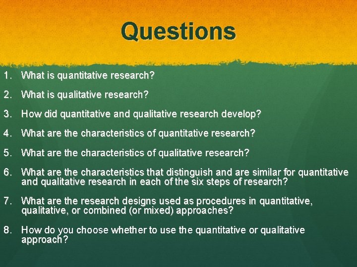 Questions 1. What is quantitative research? 2. What is qualitative research? 3. How did