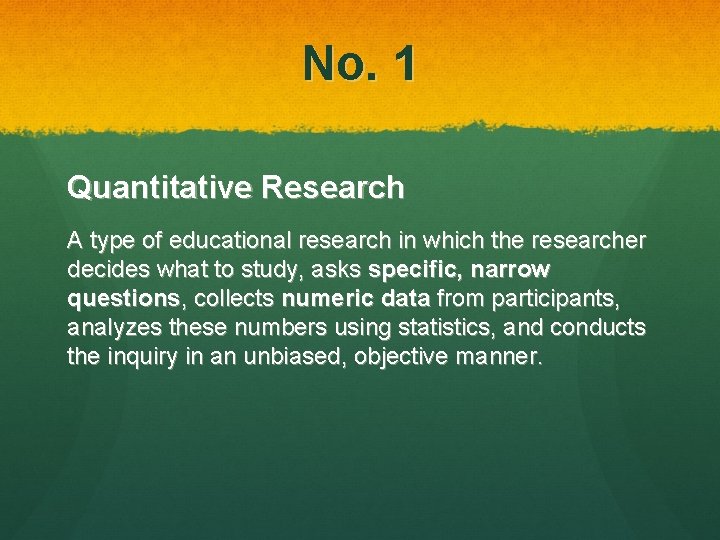 No. 1 Quantitative Research A type of educational research in which the researcher decides